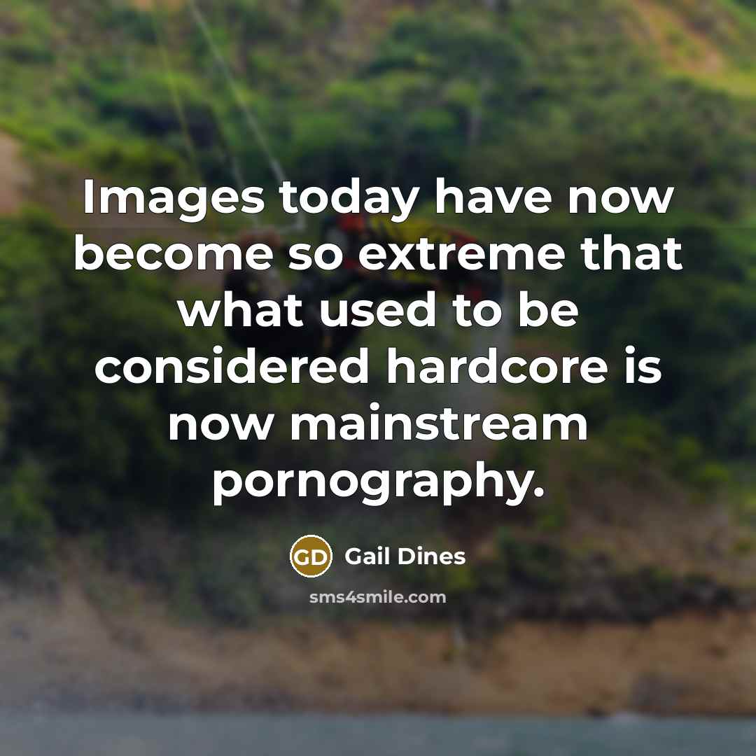 “Images today have now become so extreme that what used…” quote by Gail Dines
