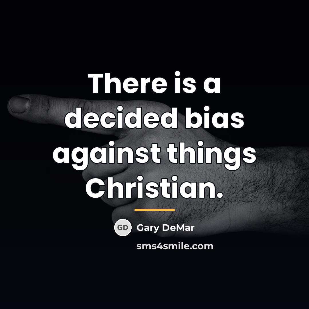 “There is a decided bias against things Christian.…” quote by Gary DeMar