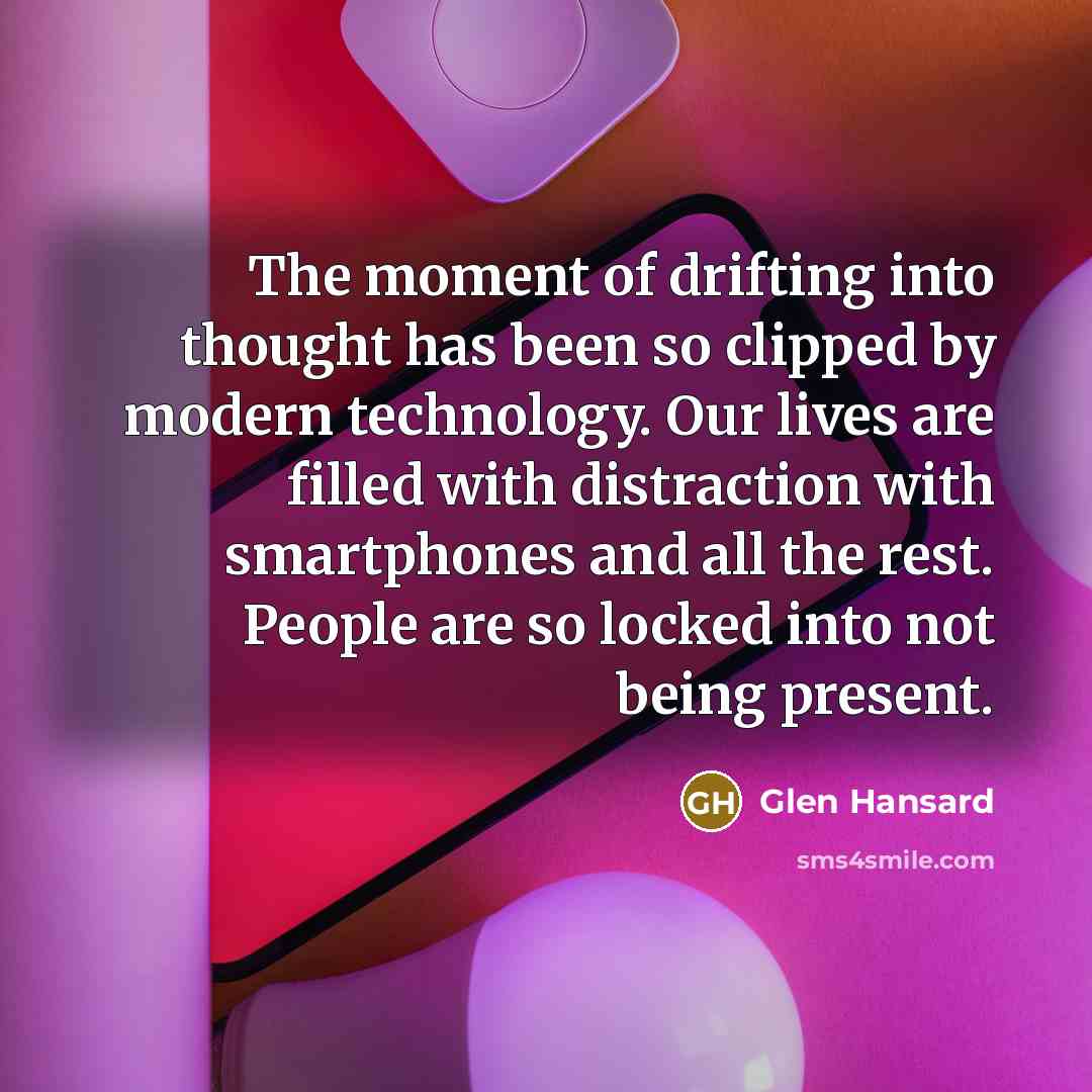 “The moment of drifting into thought has been so clipped…” quote by Glen Hansard