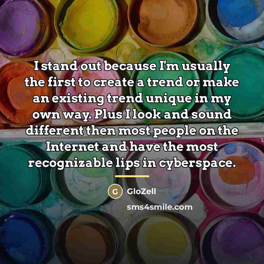 “I stand out because I'm usually the first to create…” quote by GloZell