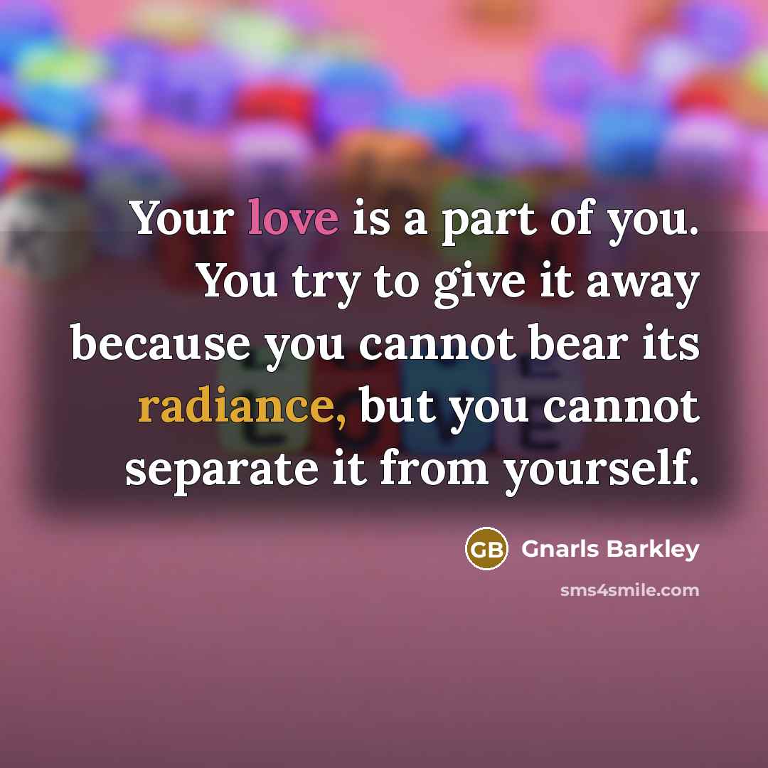 “Your love is a part of you. You try to…” quote by Gnarls Barkley