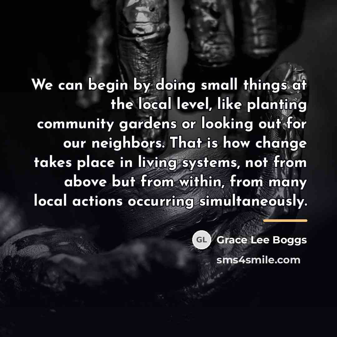 “We can begin by doing small things at the local…” quote by Grace Lee Boggs