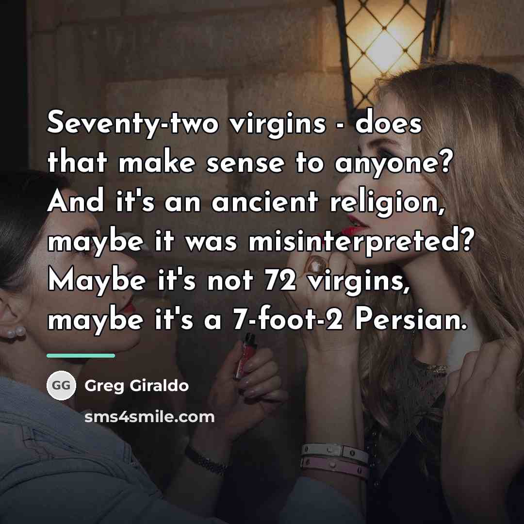 “Seventy-two virgins - does that make sense to anyone? And…” quote by Greg Giraldo