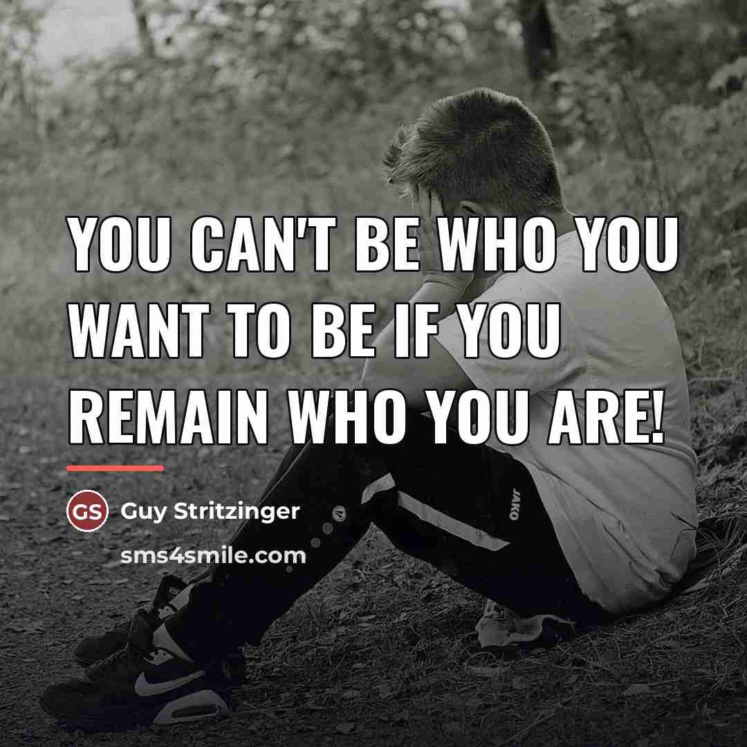 “You can't be who you want to be if you…” quote by Guy Stritzinger