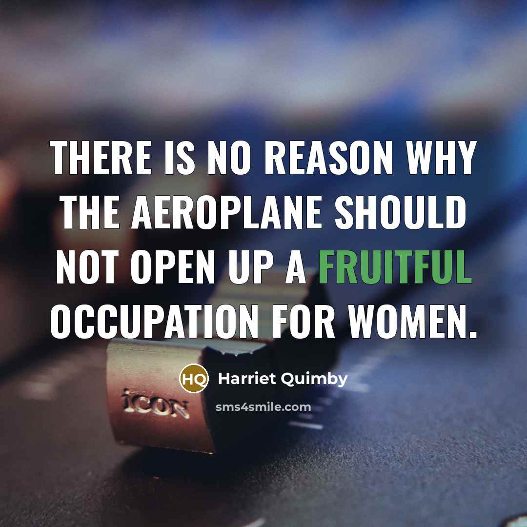 “There is no reason why the aeroplane should not open…” quote by Harriet Quimby