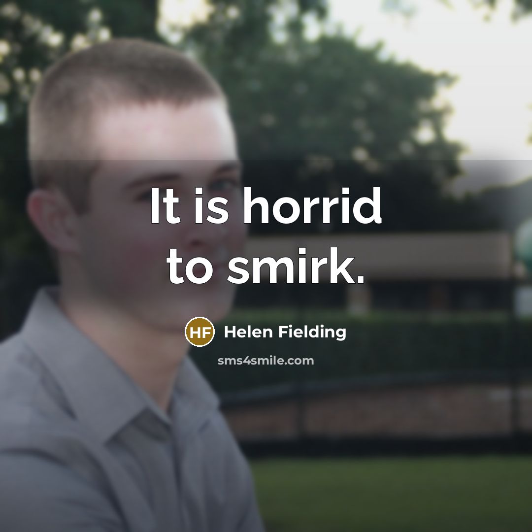“It is horrid to smirk.…” quote by Helen Fielding
