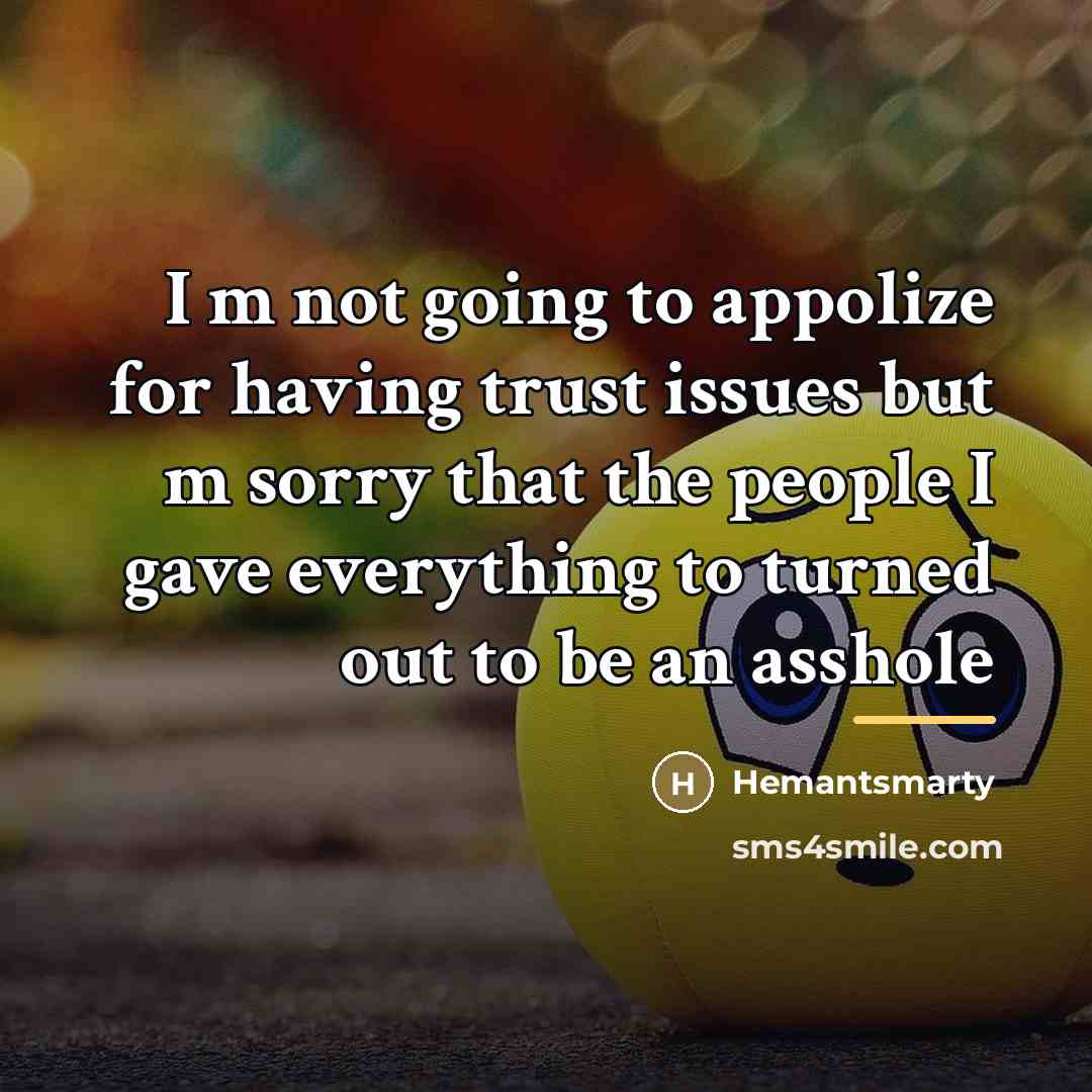 “I m not going to appolize for having trust issues…” quote by Hemantsmarty