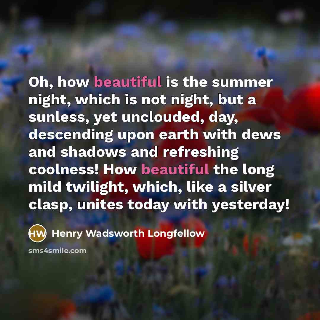 “Oh, how beautiful is the summer night, which is not…” quote by Henry Wadsworth Longfellow