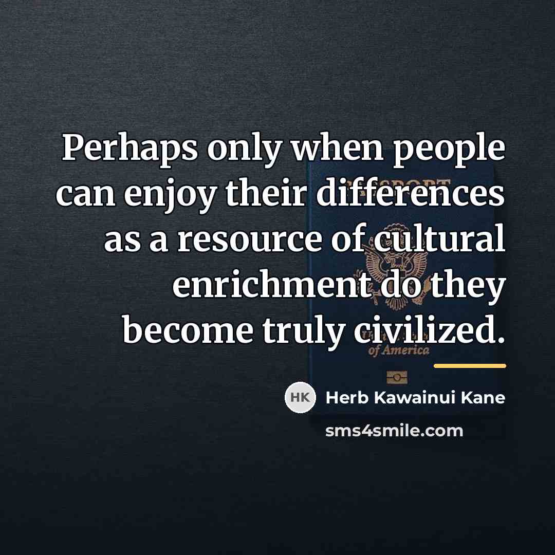 “Perhaps only when people can enjoy their differences as a…” quote by Herb Kawainui Kane