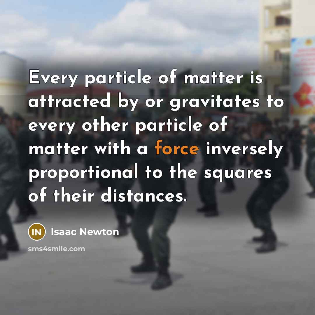 “Every particle of matter is attracted by or gravitates to…” quote by Isaac Newton