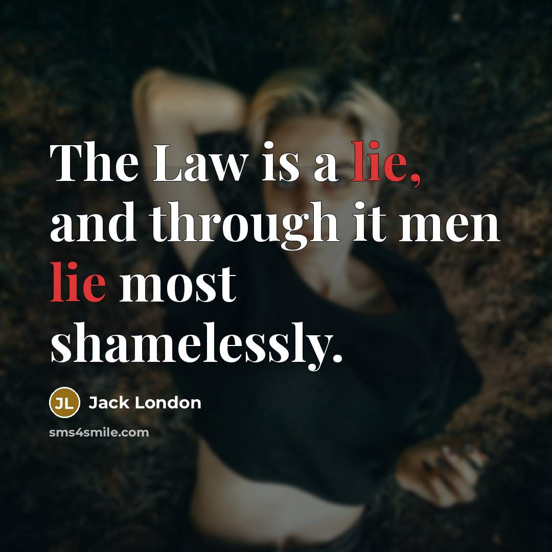 “The Law is a lie, and through it men lie…” quote by Jack London