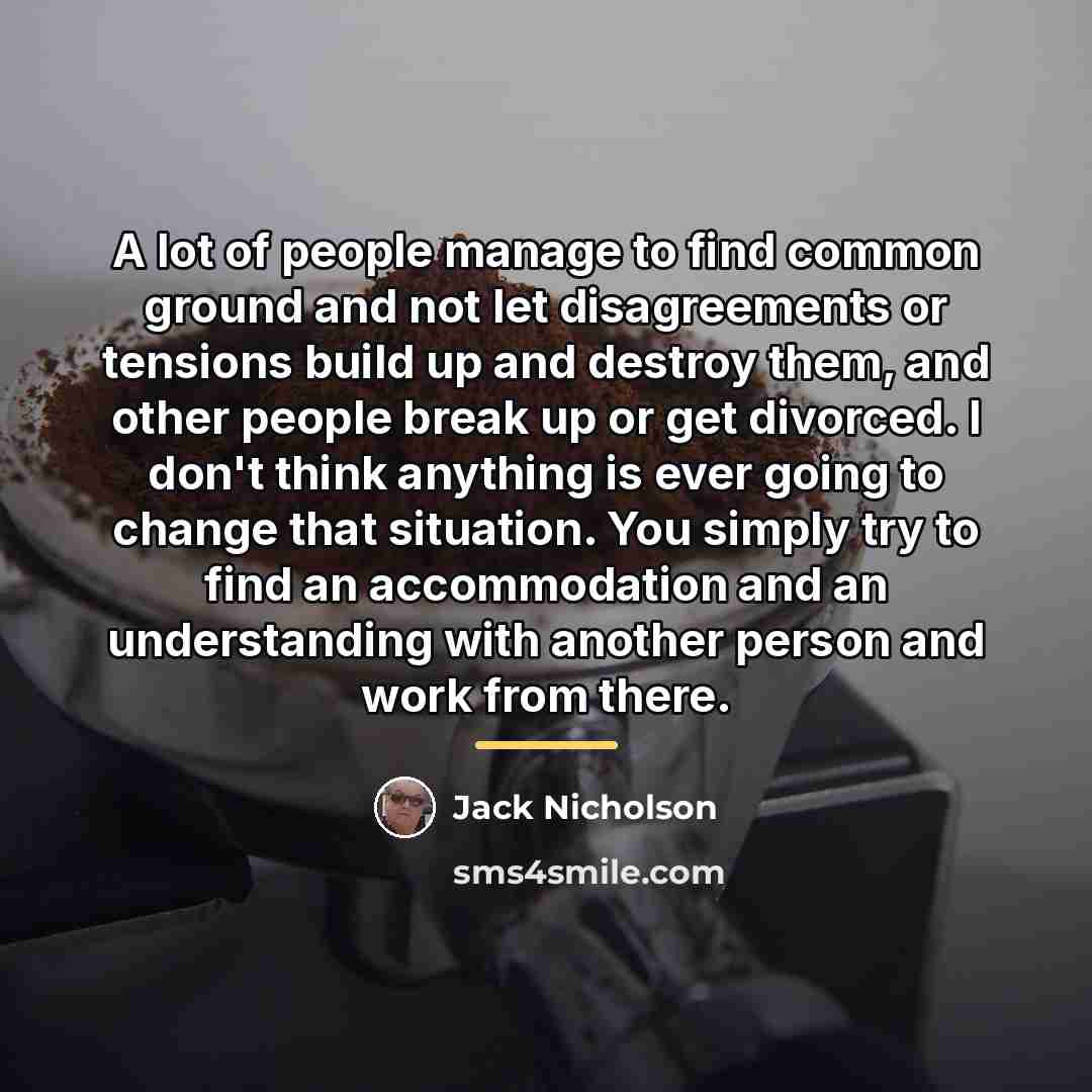 “A lot of people manage to find common ground and…” quote by Jack Nicholson