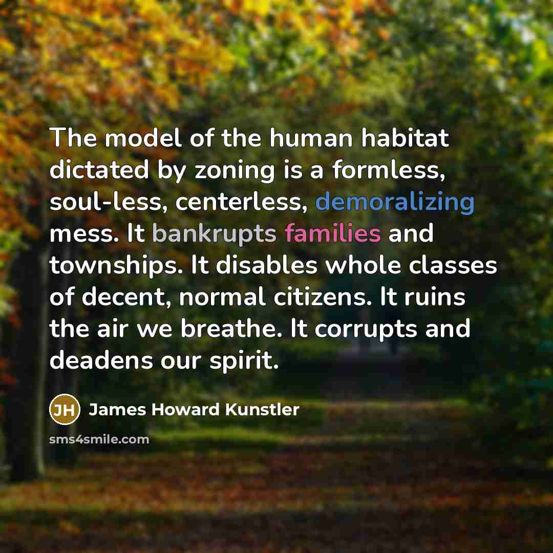 “The model of the human habitat dictated by zoning is…” quote by James Howard Kunstler