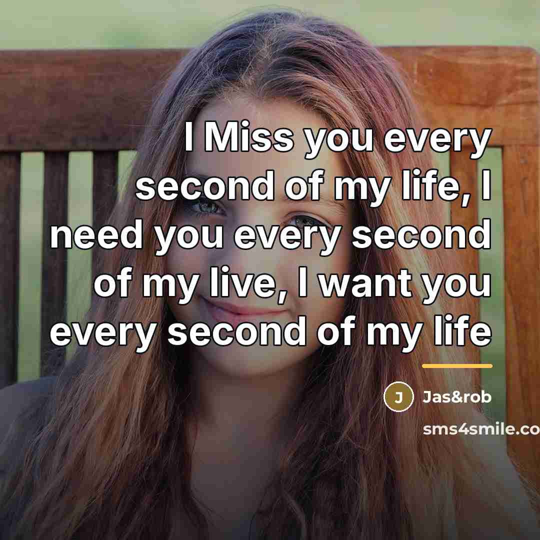 “I Miss you every second of my life, I need…” quote by Jas&rob