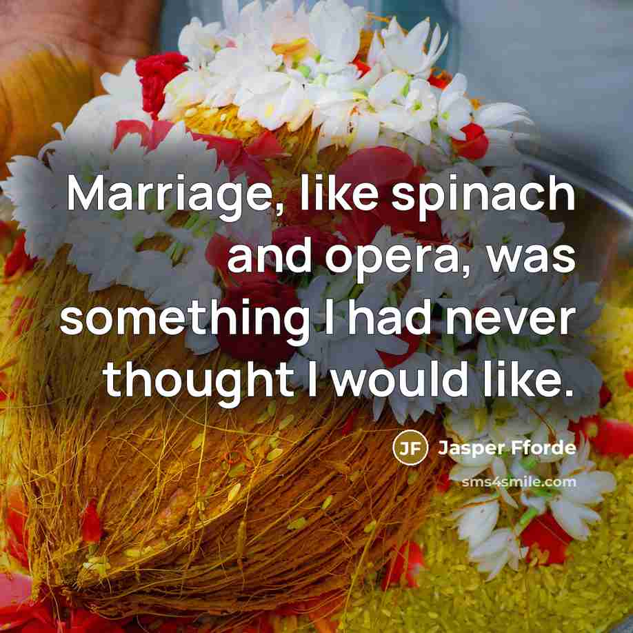 “Marriage, like spinach and opera, was something I had never…” quote by Jasper Fforde