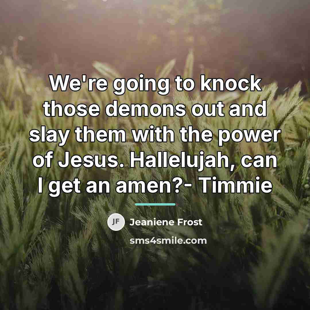 “We're going to knock those demons out and slay them…” quote by Jeaniene Frost