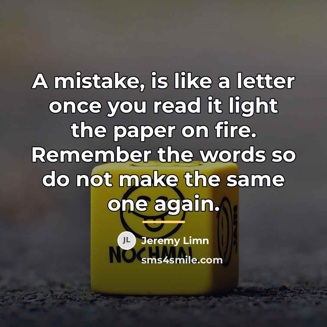 “A mistake, is like a letter once you read it…” quote by Jeremy Limn