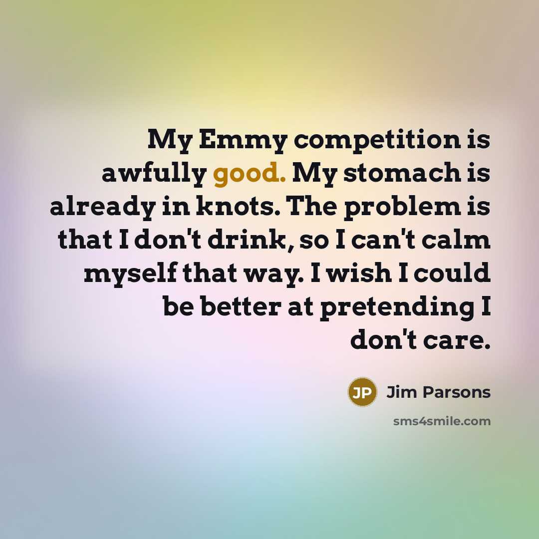 “My Emmy competition is awfully good. My stomach is already…” quote by Jim Parsons