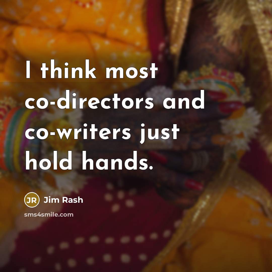 “I think most co-directors and co-writers just hold hands.” quote by Jim Rash