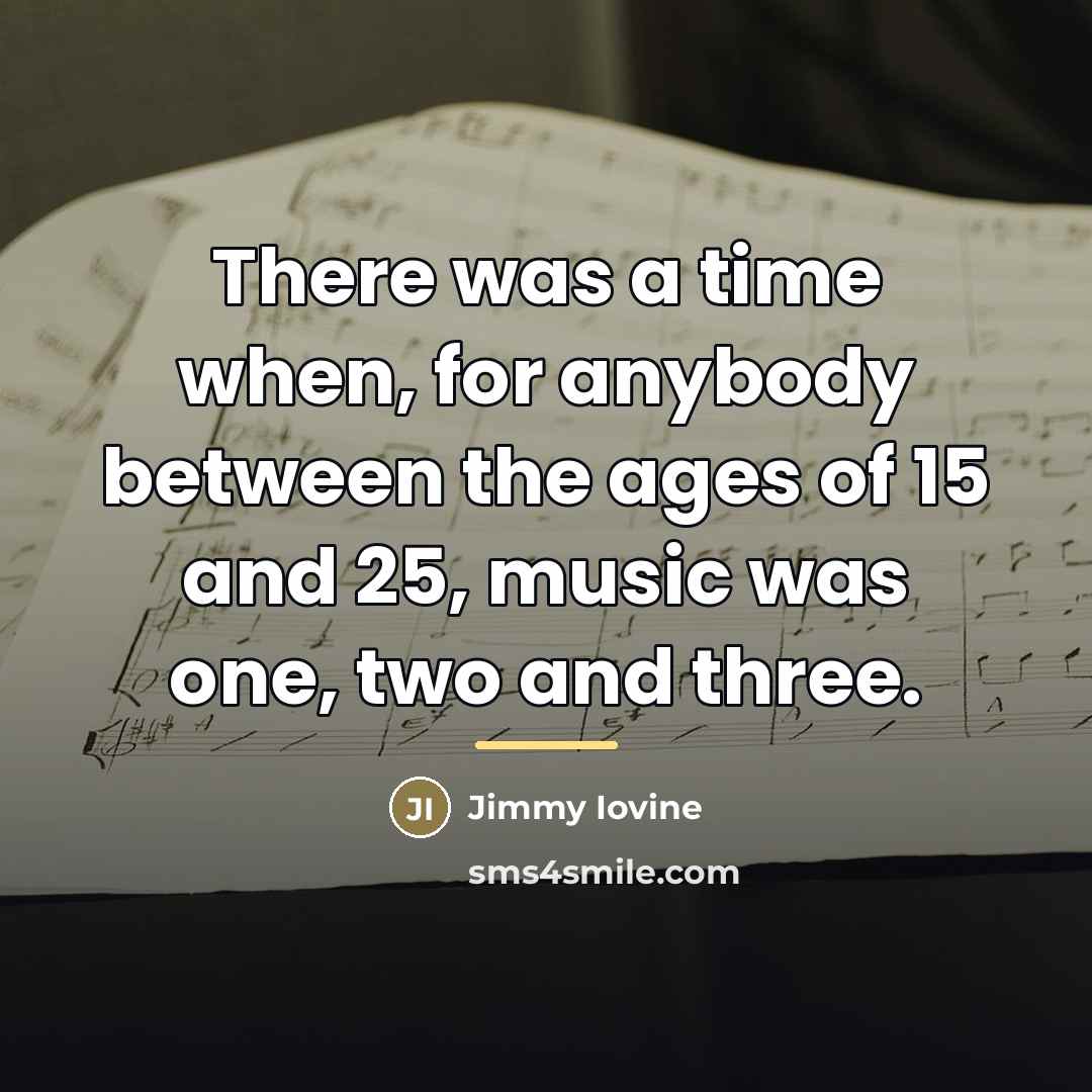 “There was a time when, for anybody between the ages…” quote by Jimmy Iovine