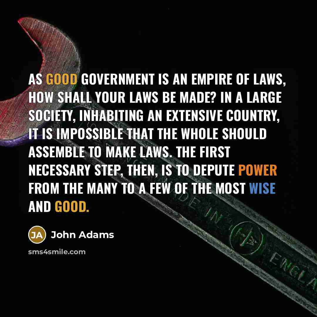 “As good government is an empire of laws, how shall…” quote by John Adams