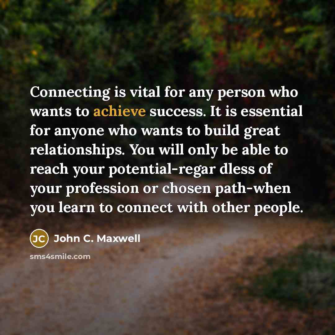 “Connecting is vital for any person who wants to achieve…” quote by John C. Maxwell