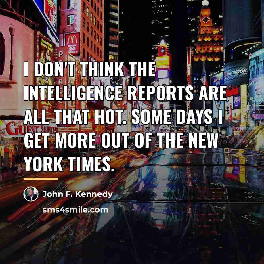 “I don't think the intelligence reports are all that hot.…” quote by John F. Kennedy