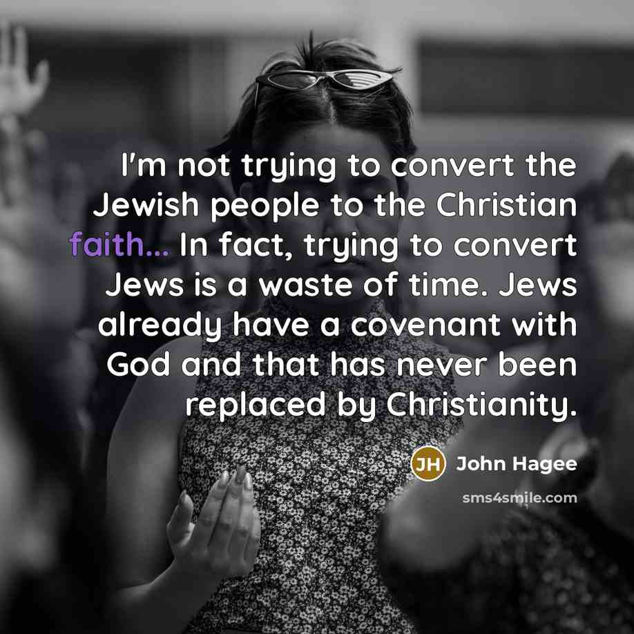 “I'm not trying to convert the Jewish people to the…” quote by John Hagee