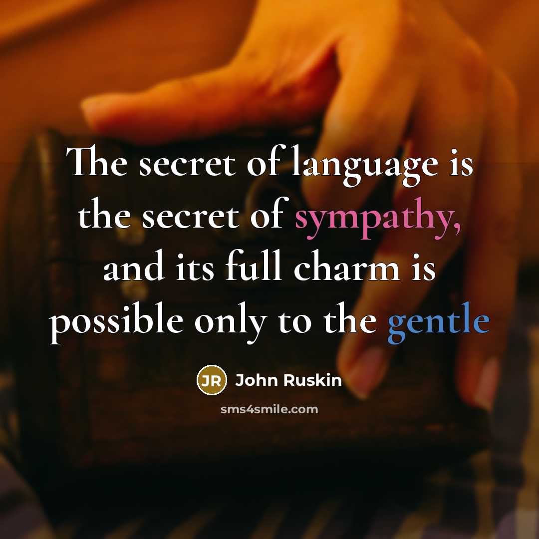 “The secret of language is the secret of sympathy, and…” quote by John Ruskin