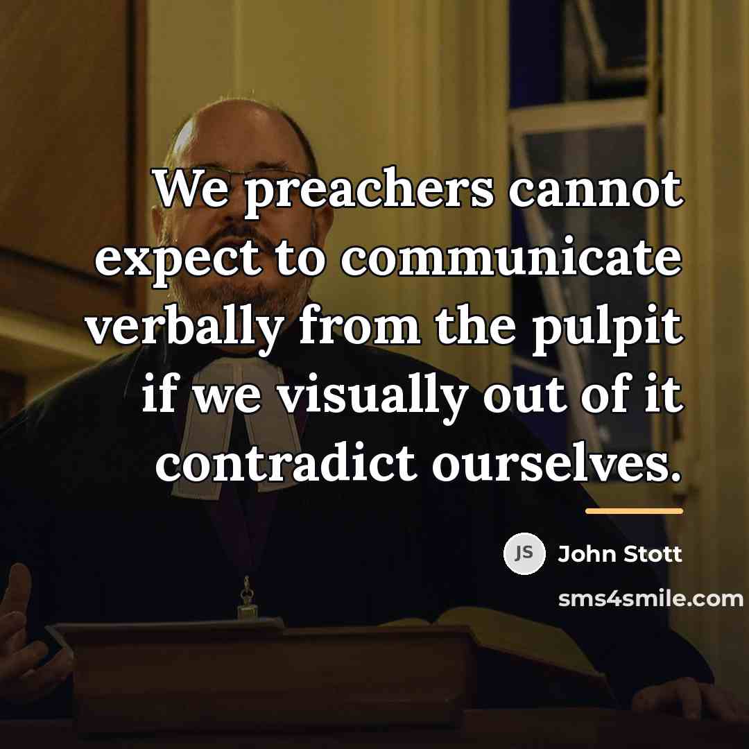 “We preachers cannot expect to communicate verbally from the pulpit…” quote by John Stott