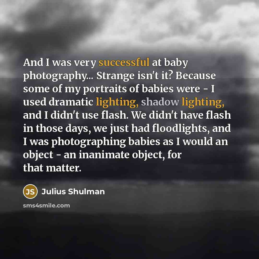 “And I was very successful at baby photography... Strange isn't…” quote by Julius Shulman
