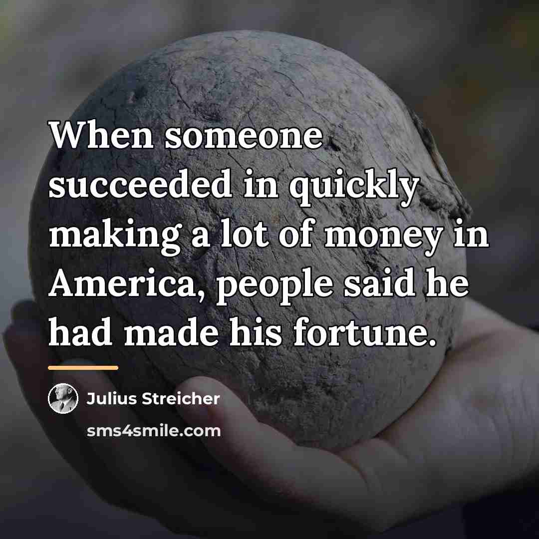 “When someone succeeded in quickly making a lot of money…” quote by Julius Streicher
