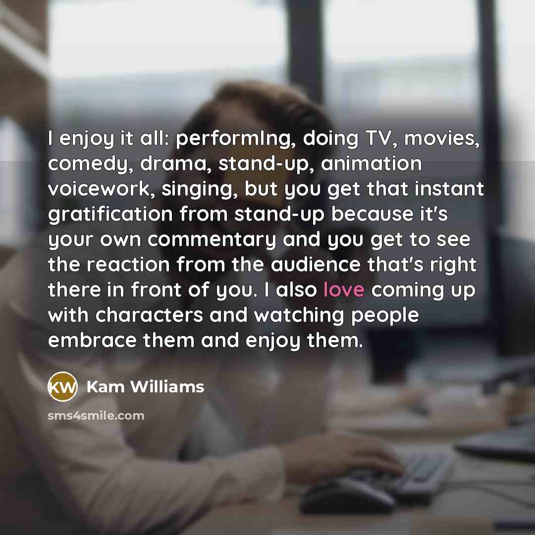 “I enjoy it all: performIng, doing TV, movies, comedy, drama,…” quote by Kam Williams