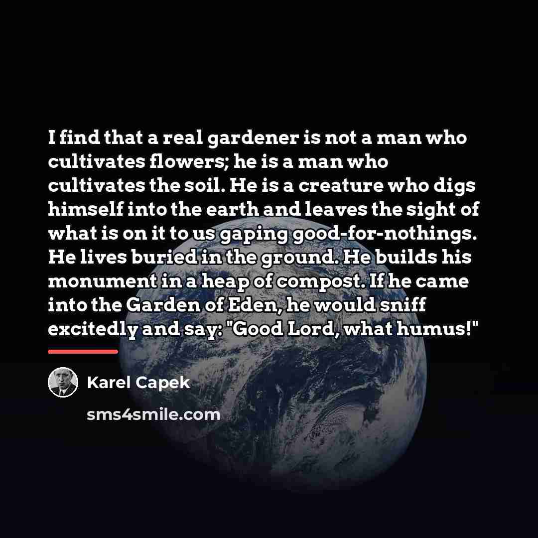 “I find that a real gardener is not a man…” quote by Karel Capek