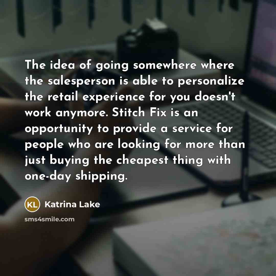 “The idea of going somewhere where the salesperson is able…” quote by Katrina Lake