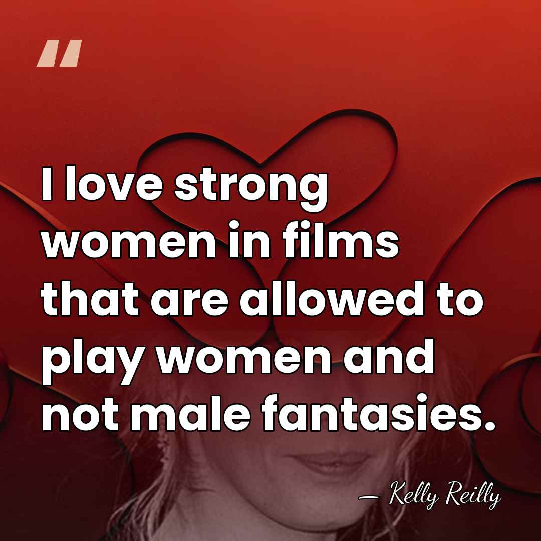 I love strong women in films that are allowed to play women&hellip; - Kelly Reilly