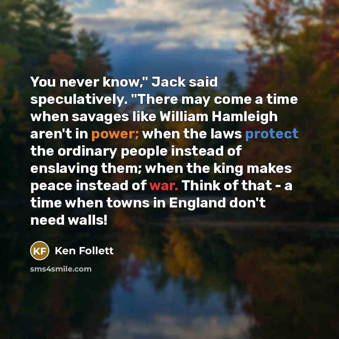“You never know," Jack said speculatively. "There may come a…” quote by Ken Follett