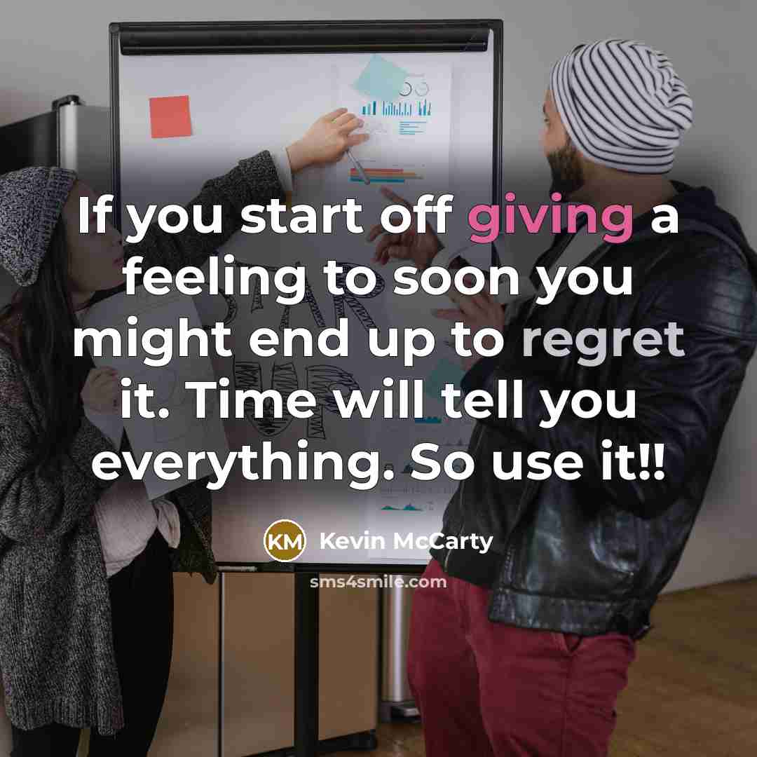 “If you start off giving a feeling to soon you…” quote by Kevin McCarty