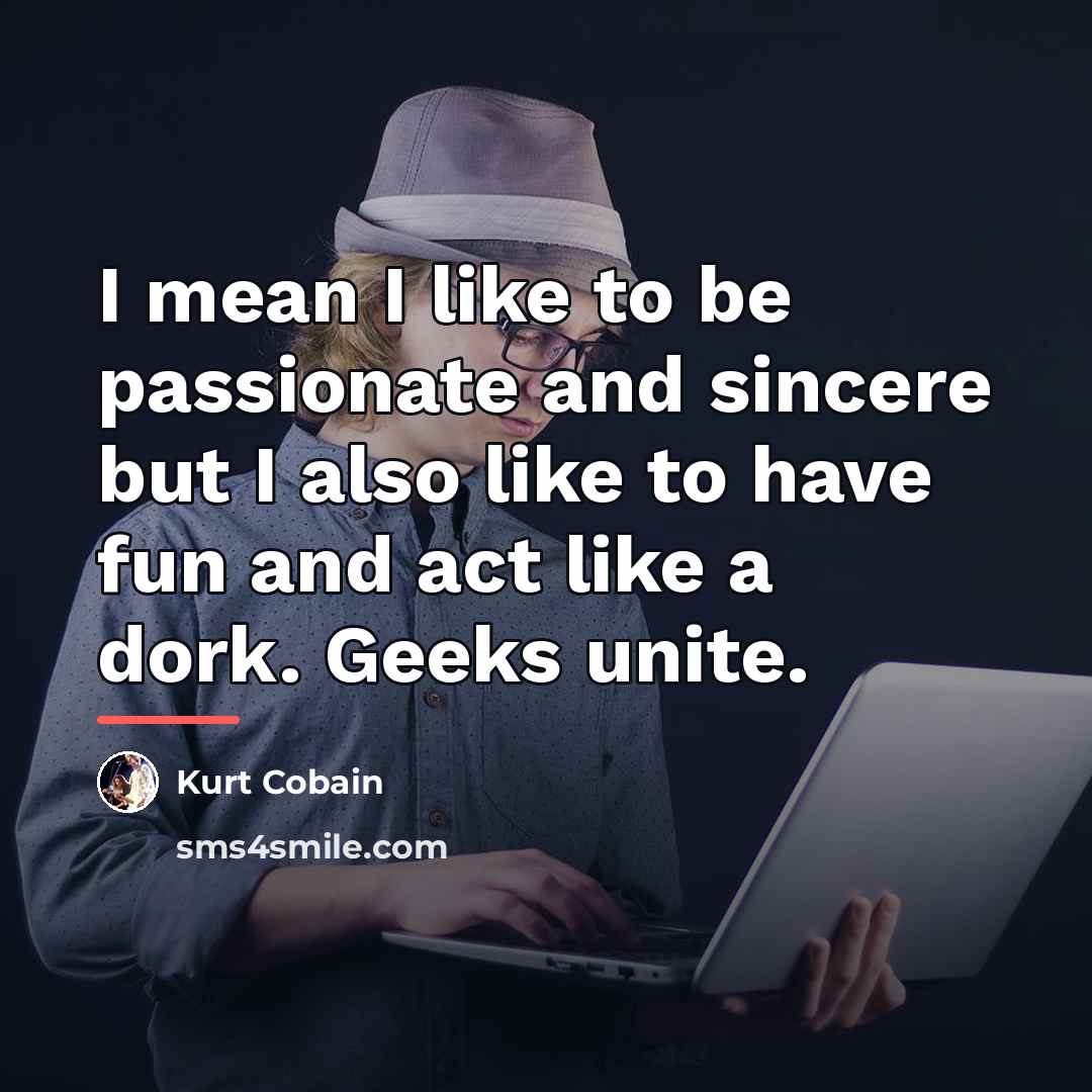 “I mean I like to be passionate and sincere but…” quote by Kurt Cobain