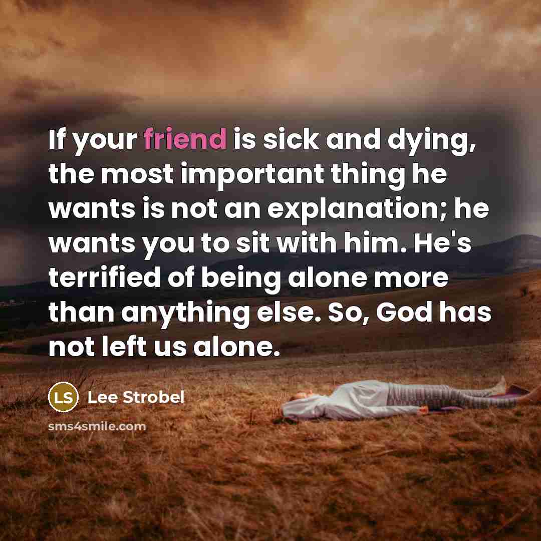 “If your friend is sick and dying, the most important…” quote by Lee Strobel