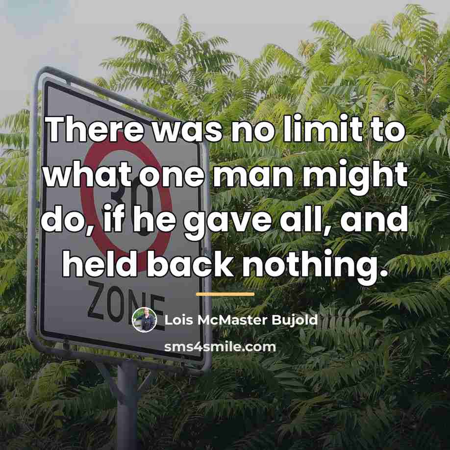 “There was no limit to what one man might do,…” quote by Lois McMaster Bujold