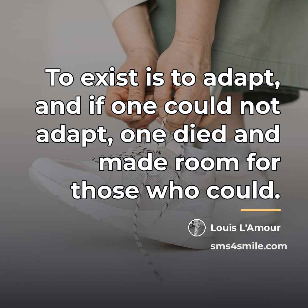 “To exist is to adapt, and if one could not…” quote by Louis L'Amour