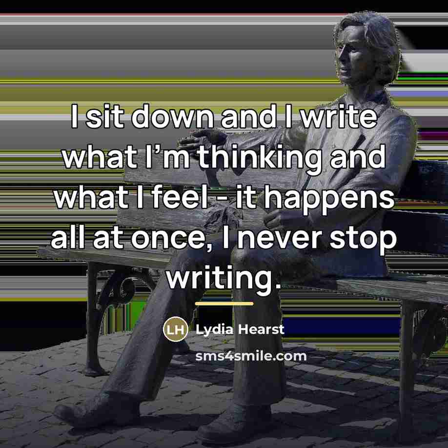 “I sit down and I write what I'm thinking and…” quote by Lydia Hearst