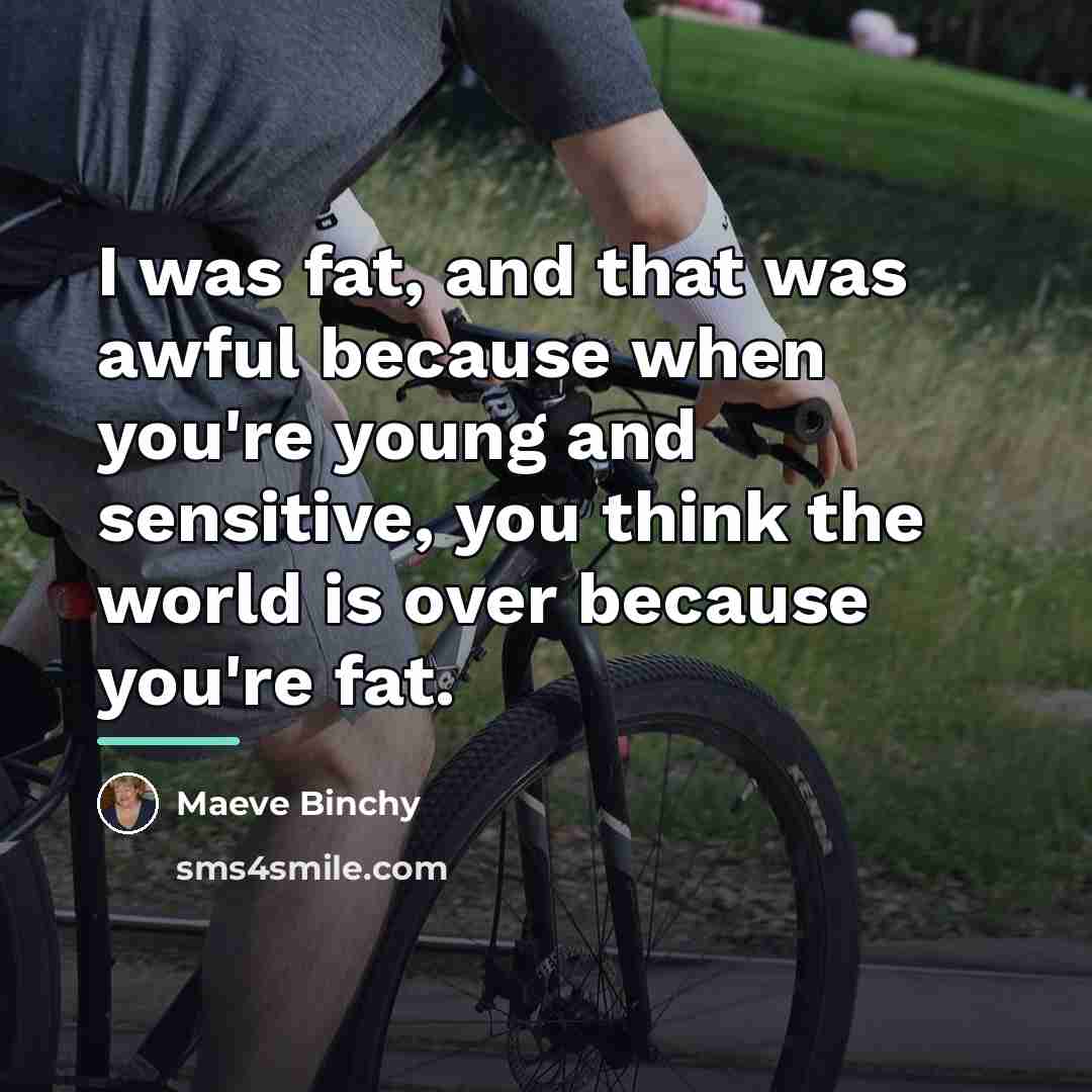 “I was fat, and that was awful because when you're…” quote by Maeve Binchy