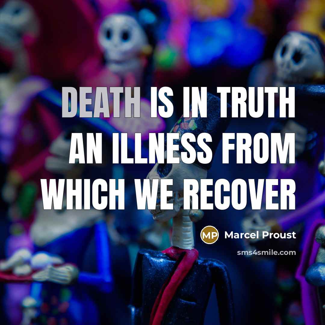 “Death is in truth an illness from which we recover…” quote by Marcel Proust