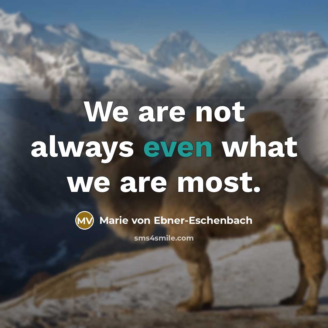 “We are not always even what we are most.…” quote by Marie von Ebner-Eschenbach
