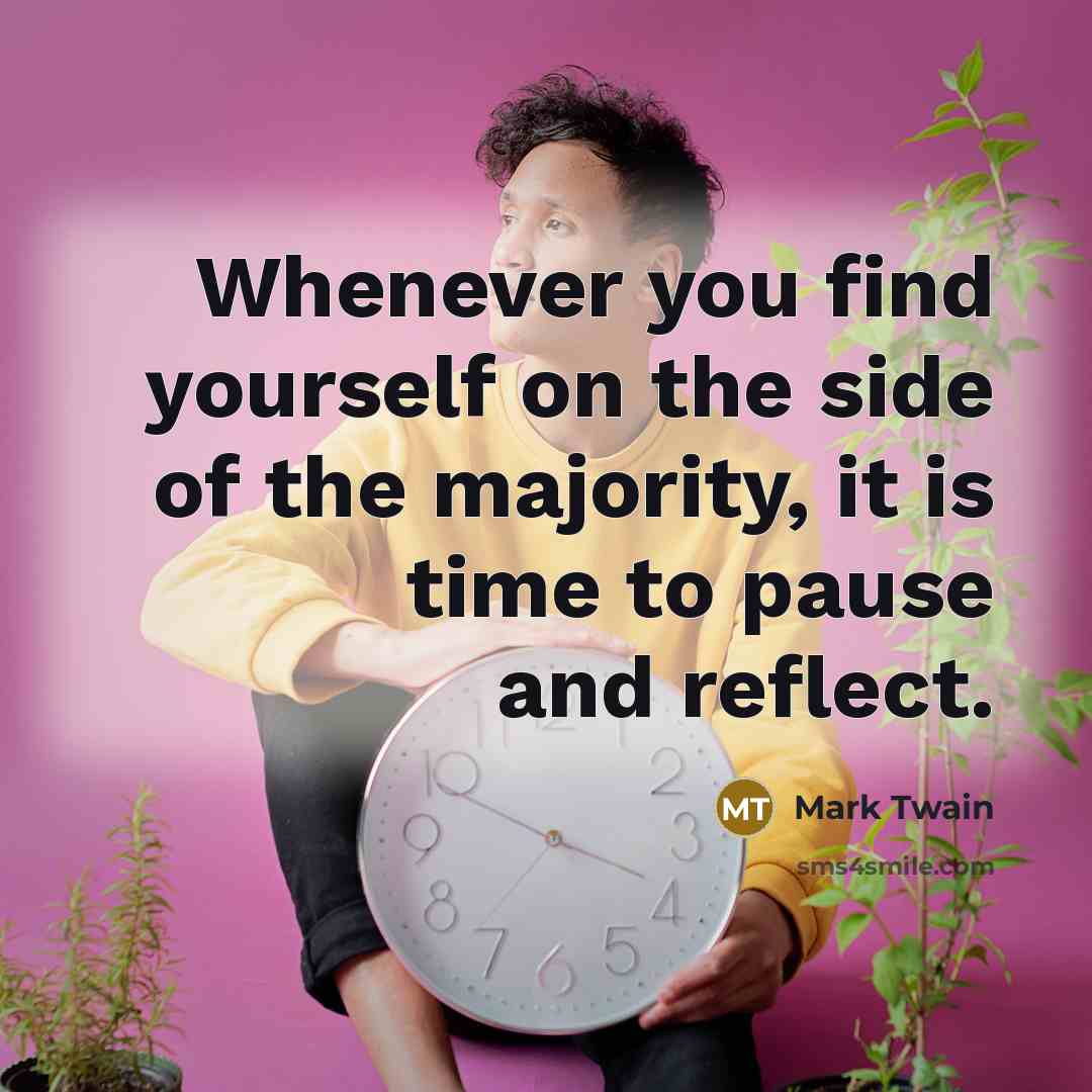 “Whenever you find yourself on the side of the majority,…” quote by Mark Twain