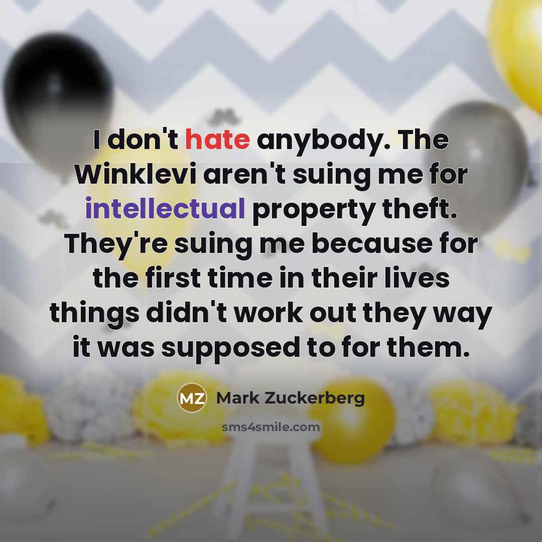 “I don't hate anybody. The Winklevi aren't suing me for…” quote by Mark Zuckerberg