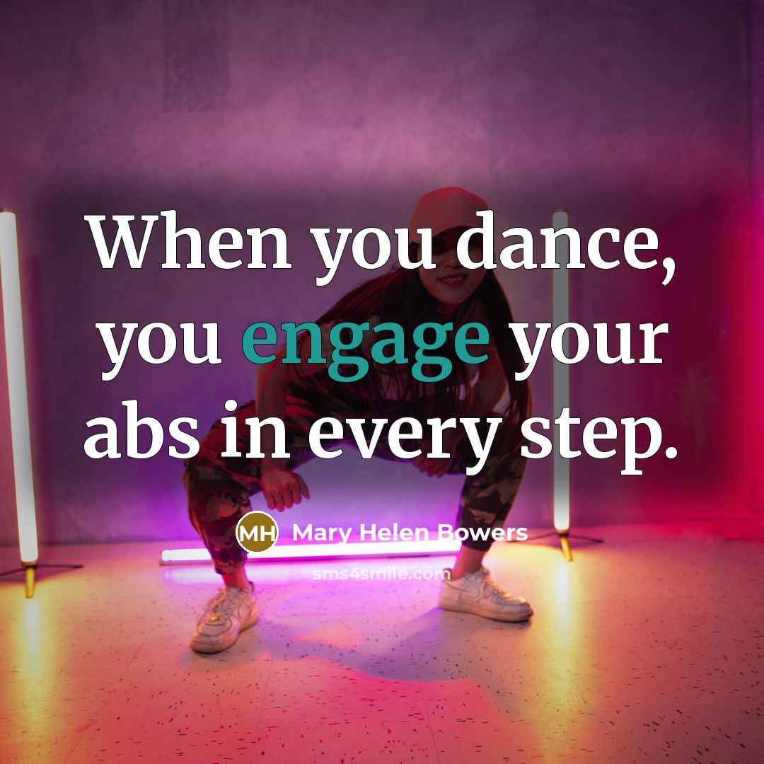 “When you dance, you engage your abs in every step.…” quote by Mary Helen Bowers