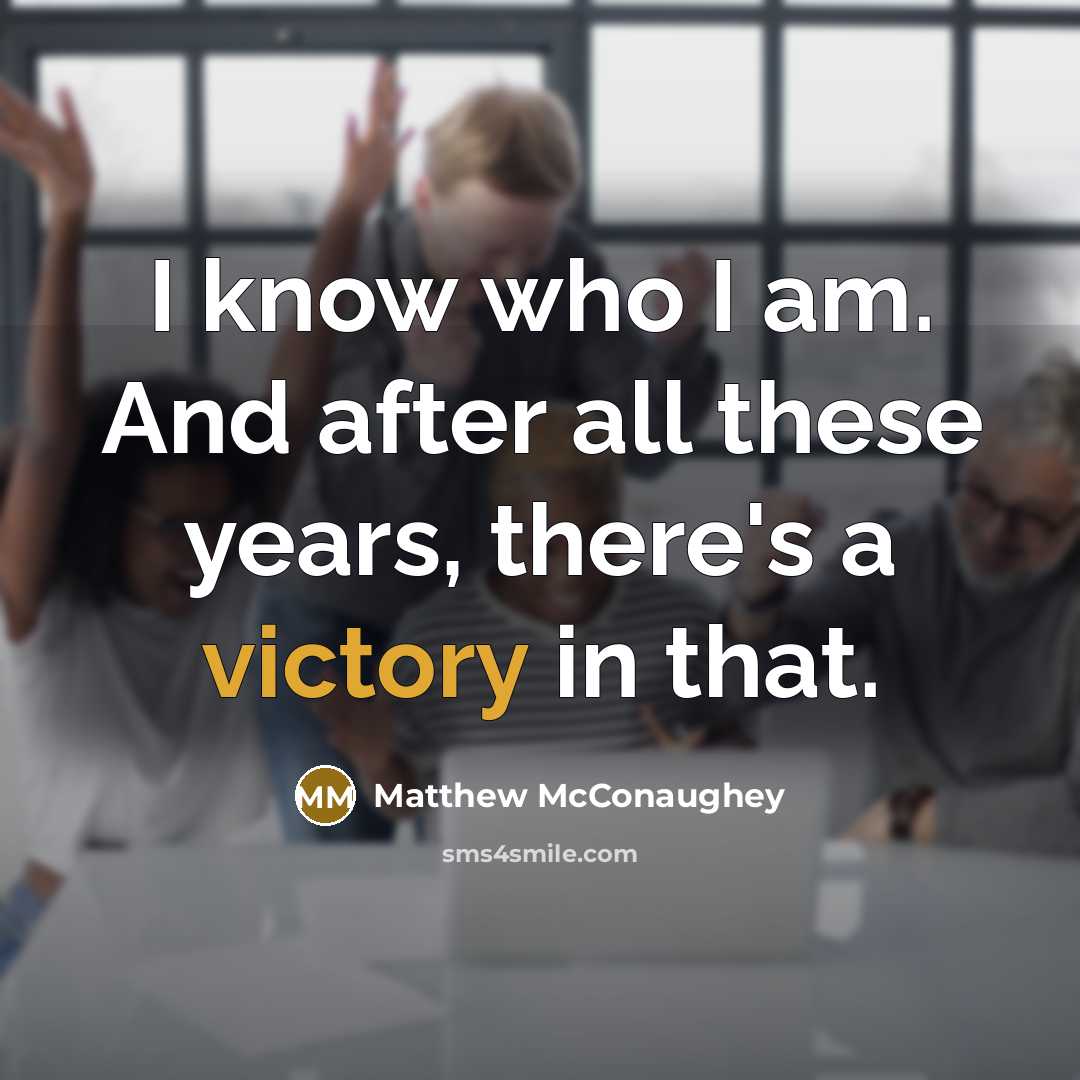 “I know who I am. And after all these years,…” quote by Matthew McConaughey
